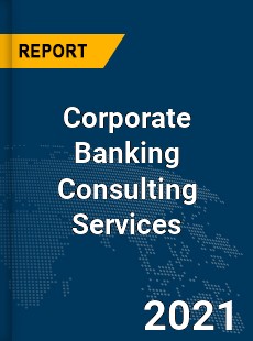 Global Corporate Banking Consulting Services Market