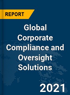 Global Corporate Compliance and Oversight Solutions Market
