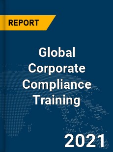 Global Corporate Compliance Training Market