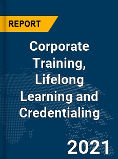 Global Corporate Training Lifelong Learning and Credentialing Market
