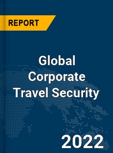 Global Corporate Travel Security Market