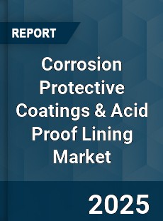 Corrosion Protective Coatings & Acid Proof Lining Market