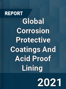 Global Corrosion Protective Coatings And Acid Proof Lining Market