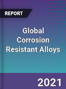 Global Corrosion Resistant Alloys Market
