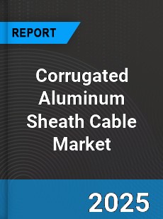 Global Corrugated Aluminum Sheath Cable Market