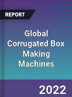 Global Corrugated Box Making Machines Market
