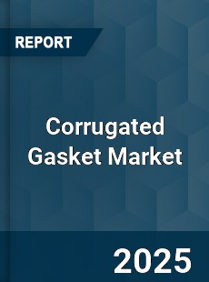 Global Corrugated Gasket Market