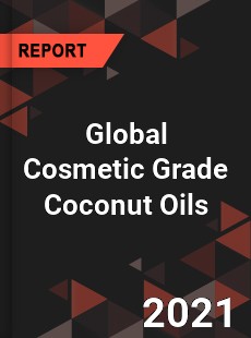 Global Cosmetic Grade Coconut Oils Market