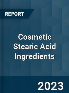 Global Cosmetic Stearic Acid Ingredients Market