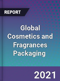 Global Cosmetics and Fragrances Packaging Market
