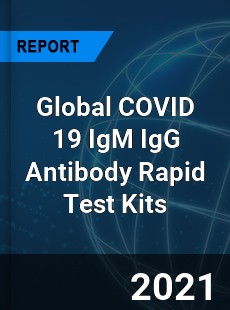 Global COVID 19 IgM IgG Antibody Rapid Test Kits Market