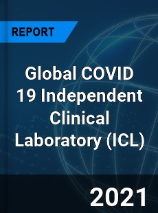Global COVID 19 Independent Clinical Laboratory Industry