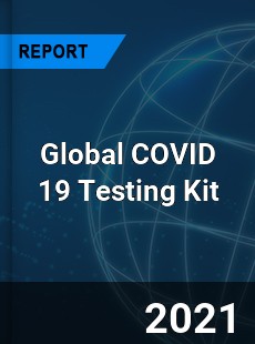 Global COVID 19 Testing Kit Market