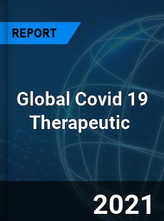 Global Covid 19 Therapeutic Market