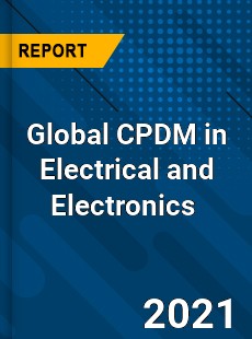 Global CPDM in Electrical and Electronics Market