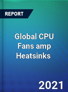 Global CPU Fans amp Heatsinks Market