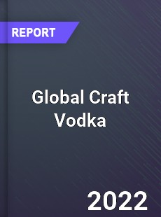 Global Craft Vodka Market