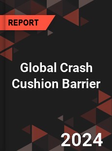 Global Crash Cushion Barrier Industry