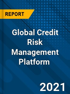 Global Credit Risk Management Platform Market