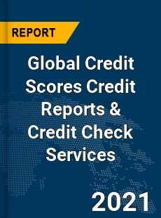Global Credit Scores Credit Reports & Credit Check Services Market