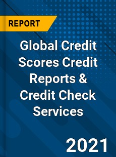 Global Credit Scores Credit Reports amp Credit Check Services Market