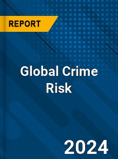 Global Crime Risk Report
