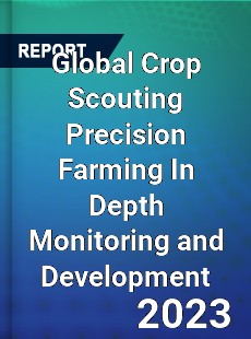 Global Crop Scouting Precision Farming In Depth Monitoring and Development Analysis