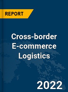 Global Cross border E commerce Logistics Market