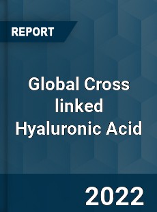Global Cross linked Hyaluronic Acid Market