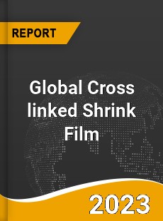 Global Cross linked Shrink Film Market