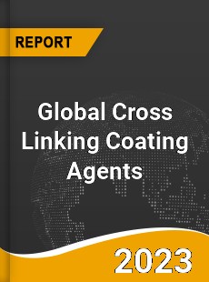 Global Cross Linking Coating Agents Market