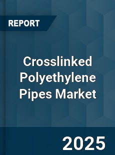 Crosslinked Polyethylene Pipes Market