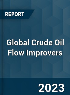 Global Crude Oil Flow Improvers Market