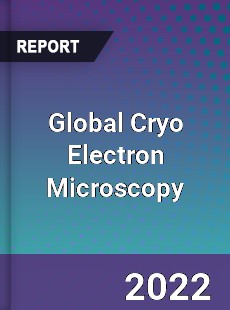 Global Cryo Electron Microscopy Market
