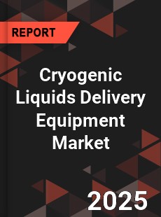 Global Cryogenic Liquids Delivery Equipment Market