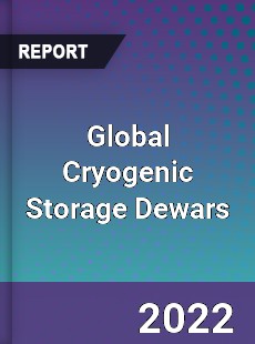 Global Cryogenic Storage Dewars Market