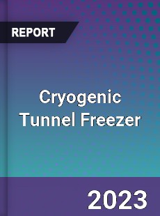 Global Cryogenic Tunnel Freezer Market