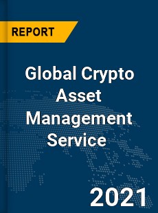 Global Crypto Asset Management Service Market