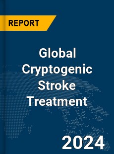 Global Cryptogenic Stroke Treatment Market