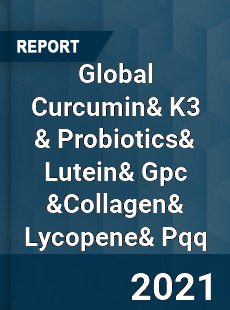 Global Curcumin amp K3 amp Probiotics amp Lutein amp Gpc amp Collagen amp Lycopene amp Pqq Market