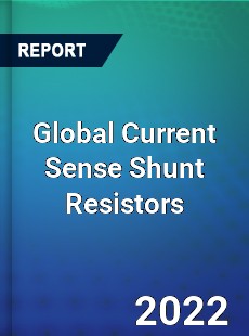 Global Current Sense Shunt Resistors Market