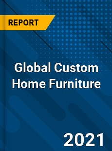 Global Custom Home Furniture Market