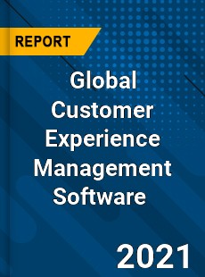 Global Customer Experience Management Software Market