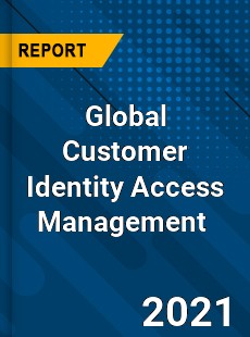 Global Customer Identity Access Management Market