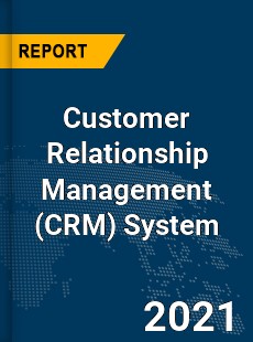 Global Customer Relationship Management System Market
