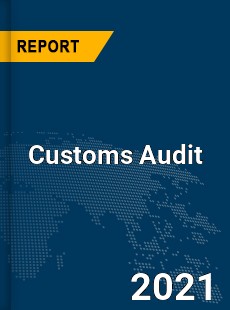 Global Customs Audit Market