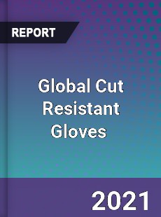 Global Cut Resistant Gloves Market
