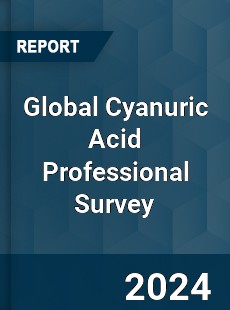Global Cyanuric Acid Professional Survey Report