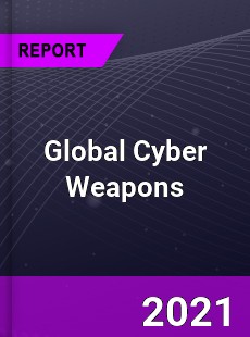 Global Cyber Weapons Market