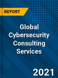 Global Cybersecurity Consulting Services Market